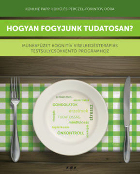 Hogyan fogyjunk tudatosan? - Munkafüzet kognitív viselkedésterápiás testsúlycsökkentő programhoz termékhez kapcsolódó kép