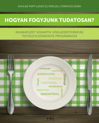 Hogyan fogyjunk tudatosan? - Munkafüzet kognitív viselkedésterápiás testsúlycsökkentő programhoz termékhez kapcsolódó kép