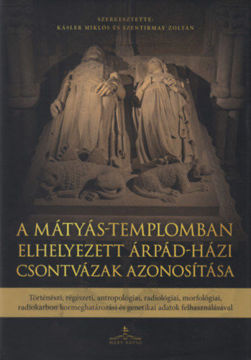 A Mátyás-templomban elhelyezett Árpád-házi csontvázak azonosítása - Történészi, régészeti, antropológiai, radiológiai, morfológiai, radiokarbon kormeghatározási és genetikai adatok felhasználásával termékhez kapcsolódó kép