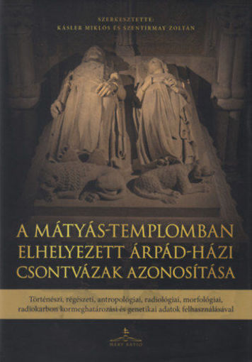 A Mátyás-templomban elhelyezett Árpád-házi csontvázak azonosítása - Történészi, régészeti, antropológiai, radiológiai, morfológiai, radiokarbon kormeghatározási és genetikai adatok felhasználásával termékhez kapcsolódó kép