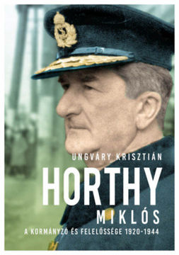 Horthy Miklós - A kormányzó és felelőssége 1920-1944 termékhez kapcsolódó kép