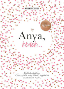 Anya, kérlek... - Új, ünnepi kiadás - Emlékek ajándékba. Kérdezz-felelek a régi időkről, napjainkról és sok minden másról termékhez kapcsolódó kép