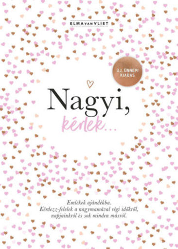 Nagyi, kérlek... - Új, ünnepi kiadás - Emlékek ajándékba - Kérdezz-felelek a nagymamával régi időkről, napjainkról és sok minden másról termékhez kapcsolódó kép