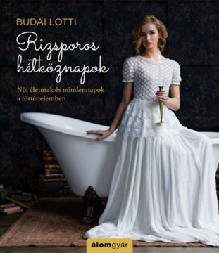 Rizsporos hétköznapok - Női életutak és mindennapok a történelemben termékhez kapcsolódó kép