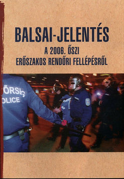 Balsai-jelentés a 2006. őszi erőszakos rendőri fellépésről - A 2006. őszi erőszakos rendőri fellépésről termékhez kapcsolódó kép
