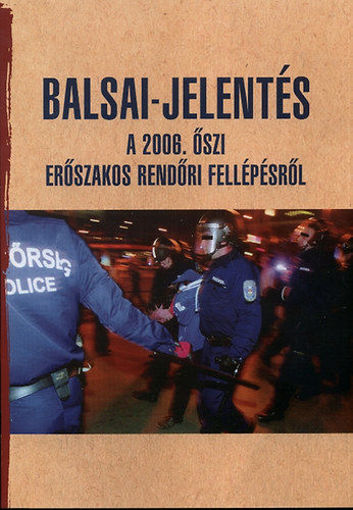 Balsai-jelentés a 2006. őszi erőszakos rendőri fellépésről - A 2006. őszi erőszakos rendőri fellépésről termékhez kapcsolódó kép