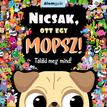 Nicsak, ott egy mopsz! - Találd meg mind!  termékhez kapcsolódó kép
