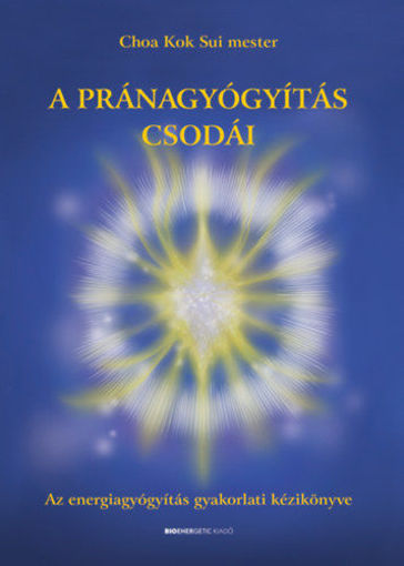 A pránagyógyítás csodái - Az energiagyógyítás gyakorlati kézikönyve termékhez kapcsolódó kép