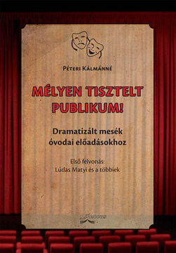 Mélyen tisztelt publikum! -  Dramatizált mesék óvodai előadásokhoz (Első felvonás: Lúdas Matyi és a többiek) termékhez kapcsolódó kép
