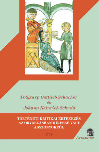 Történeti-kritikai értekezés az orvoslásban híressé vált asszonyokról - 1738 termékhez kapcsolódó kép