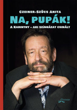 Na, pupák! - A Karinthy - aki színházat csinált termékhez kapcsolódó kép