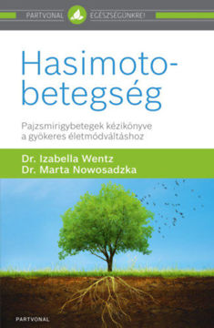 Hasimoto-betegség - Pajzsmirigybetegek kézikönyve a gyökeres életmódváltáshoz termékhez kapcsolódó kép