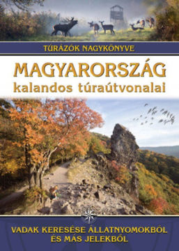 Magyarország kalandos túraútvonalai - Vadak keresése állatnyomokból és más jelekből - Túrázók nagykönyve termékhez kapcsolódó kép