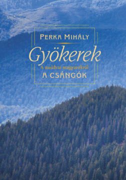 Gyökerek - A moldvai magyarokról termékhez kapcsolódó kép