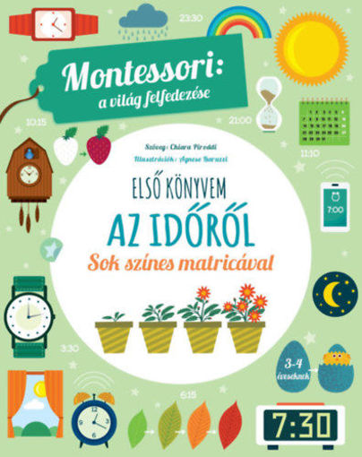 Első könyvem az időről - Montessori: A világ felfedezése - Sok színes matricával termékhez kapcsolódó kép