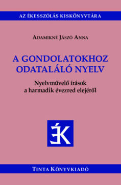 A gondolatokhoz odataláló nyelv - Nyelvművelő írások a harmadik évezred elejéről termékhez kapcsolódó kép