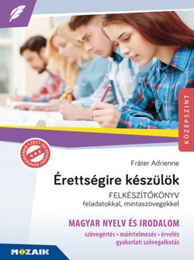 Érettségire készülök - Magyar nyelv és irodalom - Felkészítőkönyv feladatokkal, mintaszövegekkel - MS-2375U termékhez kapcsolódó kép