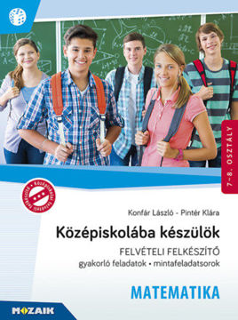Középiskolába készülök - Felvételi felkészítő -  Matematika - Gyakorlófeladatok, mintafeladatsorok 7-8. osztály - MS-2386U termékhez kapcsolódó kép