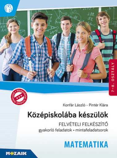 Középiskolába készülök - Felvételi felkészítő -  Matematika - Gyakorlófeladatok, mintafeladatsorok 7-8. osztály - MS-2386U termékhez kapcsolódó kép