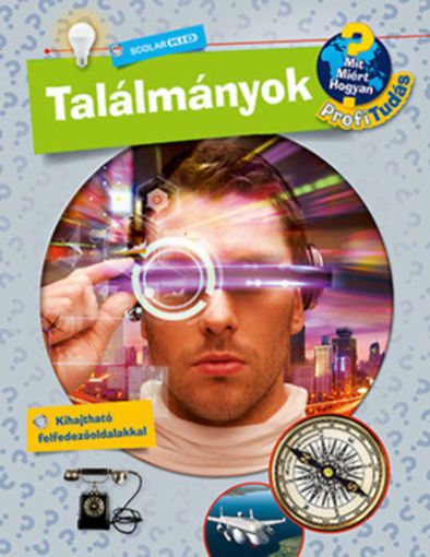Találmányok - Mit? Miért? Hogyan? Profi Tudás termékhez kapcsolódó kép