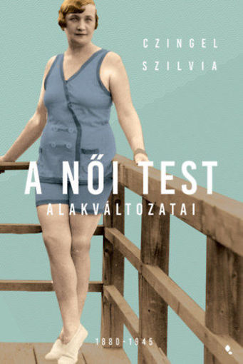 A női test alakváltozatai 1880-1945 termékhez kapcsolódó kép