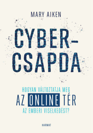 Cybercsapda - Hogyan változtatja meg az online tér az emberi viselkedést? termékhez kapcsolódó kép