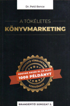 A tökéletes könyvmarketing - Útmutató türelmetlen szerzőknek, hogyan adják el az első 1000 példányt termékhez kapcsolódó kép