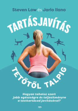 Tartásjavítás tetőtől talpig - Hogyan tehetsz szert jobb egészségre és teljesítményre a testtartásod javításával? termékhez kapcsolódó kép