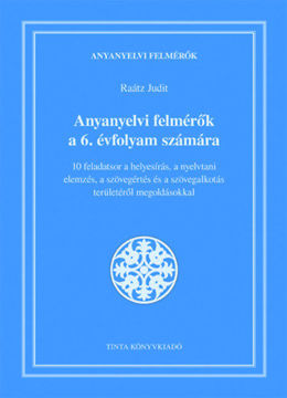 Anyanyelvi felmérők a 6. évfolyam számára - 10 feladatsor a helyesírás, a nyelvtani elemzés, a szövegértés és a szövegalkotás területéről megoldásokkal termékhez kapcsolódó kép