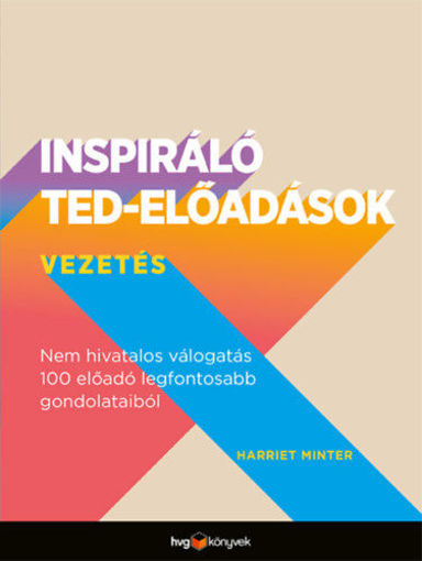 Inspiráló TED-előadások: Vezetés - Nem hivatalos válogatás 100 előadó legfontosabb gondolataiból termékhez kapcsolódó kép