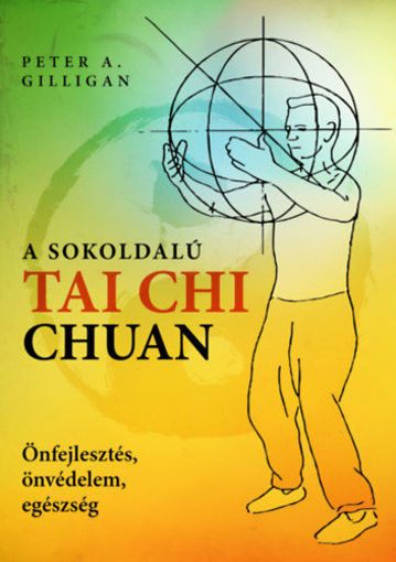 A sokoldalú Tai Chi Chuan - Önfejlesztés, önvédelem, egészség termékhez kapcsolódó kép