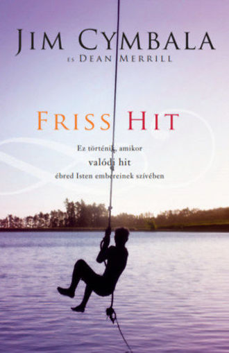 Friss hit - Ez történik, amikor valódi hit ébred Isten embereinek szívében termékhez kapcsolódó kép