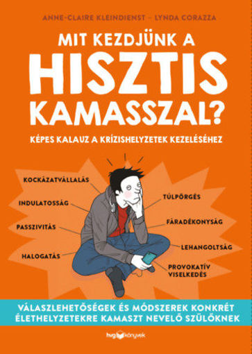 Mit kezdjünk a hisztis kamasszal? - Képes kalauz a krízishelyzetek kezeléséhez termékhez kapcsolódó kép