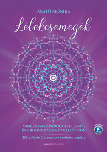 Lélekcsemegék - Mindennapi kísérőid a teljesség és a boldogság felé vezető úton -  365 gyönyörű üzenet az év minden napjára termékhez kapcsolódó kép