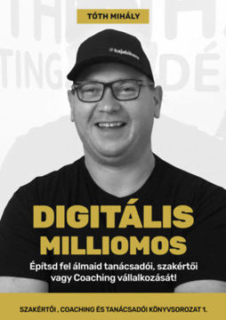 Digitális Milliomos - Építsd fel álmaid tanácsadói, szakértői vagy Coaching vállalkozását! termékhez kapcsolódó kép