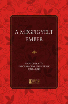 A megfigyelt ember - Napi Operatív Információs Jelentések 1981-1982 termékhez kapcsolódó kép