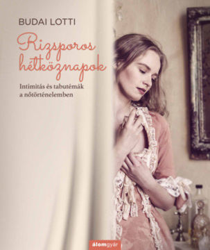 Rizsporos hétköznapok - Intimitás és tabutémák a nőtörténelemben termékhez kapcsolódó kép