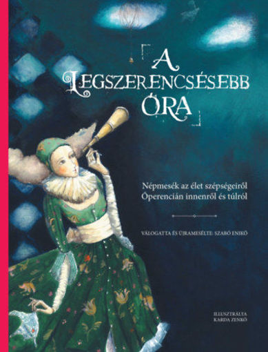 A legszerencsésebb óra - Népmesék az élet szépségeiről Óperencián innenről és túlról termékhez kapcsolódó kép