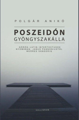 Poszeidón gyöngyszakálla - Görög-latin intertextusok nyomában, Janus Pannoniustól Weöres Sándorig termékhez kapcsolódó kép