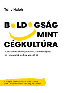 Boldogság mint cégkultúra - A milliárd dolláros profithoz, szenvedélyhez és magasabb célhoz vezető út termékhez kapcsolódó kép