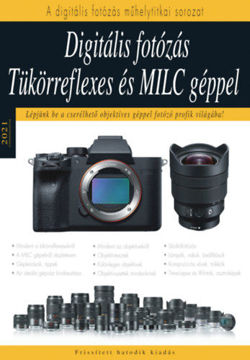 Digitális fotózás tükörreflexes és MILC géppel - Lépjünk be a cserélhető objektíves géppel fotozó profik világába! termékhez kapcsolódó kép