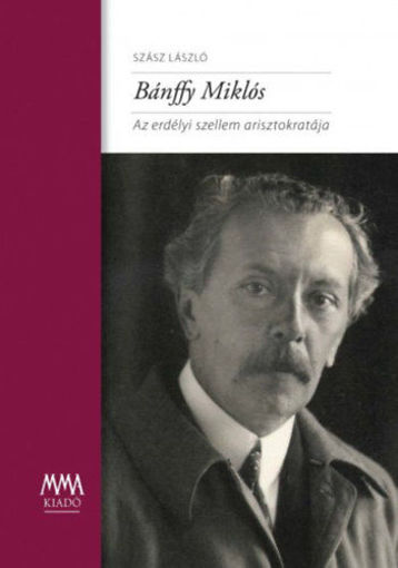 Bánffy Miklós - Az erdélyi szellem arisztokratája termékhez kapcsolódó kép