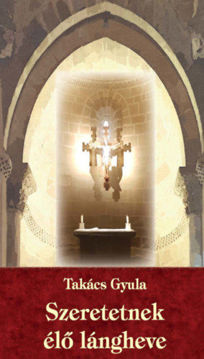 Szeretetnek élő lángheve - Elmélkedések Keresztes Szent János nyomán termékhez kapcsolódó kép