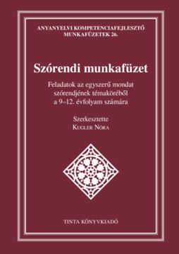 Szórendi munkafüzet - Feladatok az egyszerű mondat szórendjének témaköréből a 9-12. évfolyam számára termékhez kapcsolódó kép