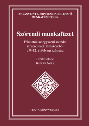 Szórendi munkafüzet - Feladatok az egyszerű mondat szórendjének témaköréből a 9-12. évfolyam számára termékhez kapcsolódó kép