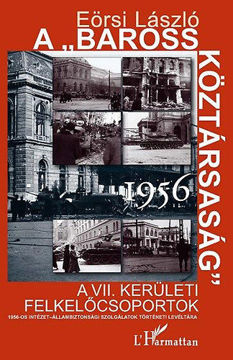 A "Baross Köztársaság" 1956. - A VII. kerületi felkelőcsoportok termékhez kapcsolódó kép