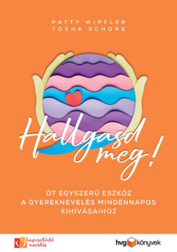 Hallgasd meg! - Öt egyszerű eszköz a gyereknevelés mindennapos kihívásaihoz termékhez kapcsolódó kép
