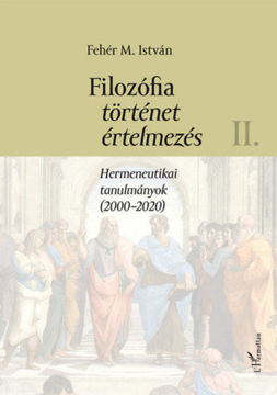 Filozófia, történet, értelmezés II. kötet - Hermeneutikai tanulmányok (2000-2020) termékhez kapcsolódó kép