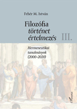Filozófia, történet, értelmezés III. kötet - Hermeneutikai tanulmányok (2000-2020) termékhez kapcsolódó kép