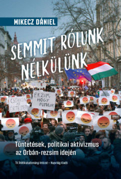Semmit rólunk nélkülünk - Tüntetések, politikai aktivizmus az Orbán-rezsim idején termékhez kapcsolódó kép